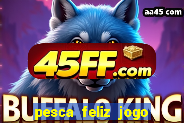 pesca feliz jogo cassino download